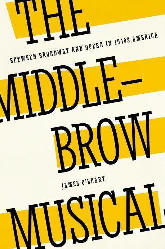 The Middlebrow Musical: Between Broadway and Opera in 1940s America