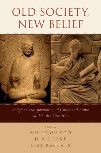Old Society, New Belief: Religious transformation of China and Rome, ca. 1st-6th Centuries