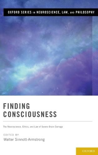 Finding Consciousness: The Neuroscience, Ethics, and Law of Severe Brain Damage