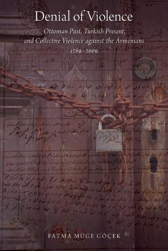 Denial of Violence: Ottoman Past, Turkish Present, and Collective Violence against the Armenians, 1789-2009