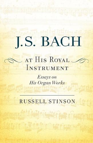 J. S. Bach at His Royal Instrument: Essays on His Organ Works