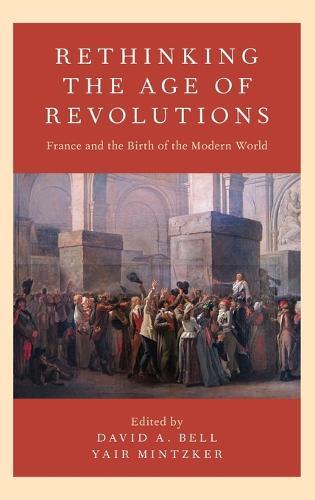 Rethinking the Age of Revolutions: France and the Birth of the Modern World