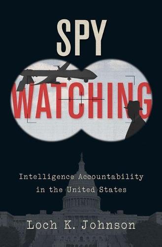 Spy Watching: Intelligence Accountability in the United States