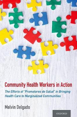 Community Health Workers in Action: The Efforts of ""Promotores de Salud"" in Bringing Health Care to Marginalized Communities