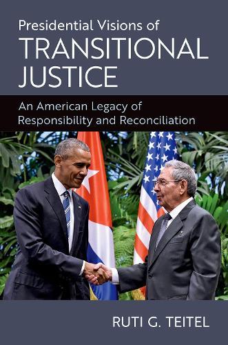 Presidential Visions of Transitional Justice: An American Legacy of Responsibility and Reconciliation