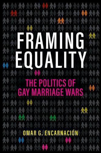Framing Equality: The Politics of Gay Marriage Wars
