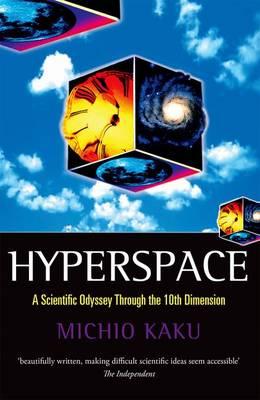 Hyperspace: A Scientific Odyssey Through Parallel Universes, Time Warps and the Tenth Dimension