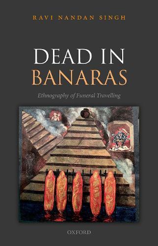 Dead in Banaras: An Ethnography of Funeral Travelling