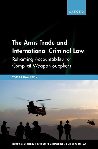 The Arms Trade and International Criminal Law: Reframing Accountability for Complicit Weapon Suppliers