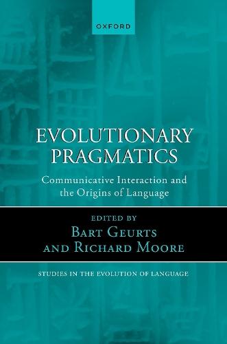 Evolutionary Pragmatics: Communicative Interaction and the Origins of Language