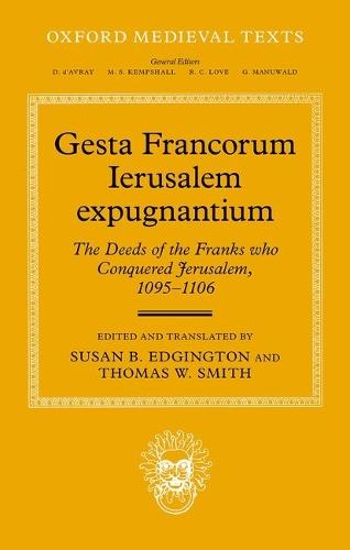 Gesta Francorum Ierusalem expugnantium: The Deeds of the Franks who Conquered Jerusalem, 1095–1106