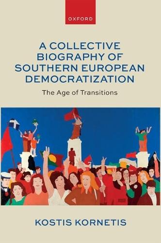 A Collective Biography of Southern European Democratization: The Age of Transitions