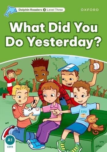 Dolphin Readers: Level 3: What Did You Do Yesterday?