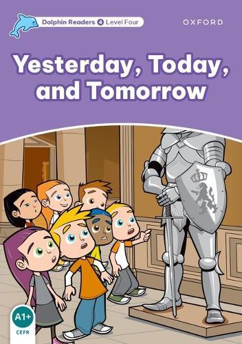 Dolphin Readers: Level 4: Yesterday, Today, and Tomorrow