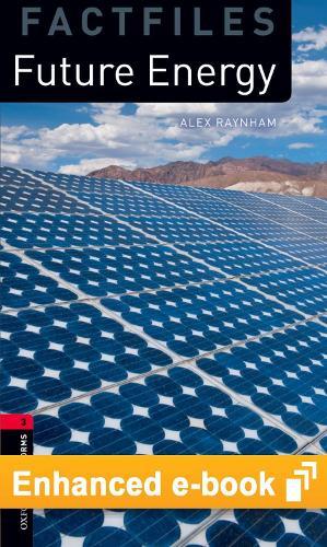 Oxford Bookworms Library Factfiles Level 3: Future Energy E-Book: Graded Readers for Secondary and Adult Learners