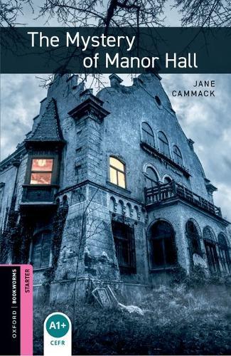 Oxford Bookworms Library: Starter:: The Mystery of Manor Hall