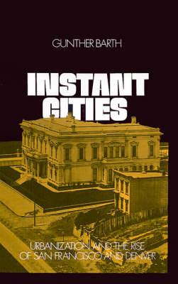 Instant Cities: Urbanization and the Rise of San Francisco and Denver