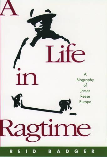 A Life in Ragtime: A Biography of James Reese Europe