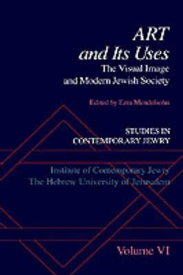 Studies in Contemporary Jewry: VI: Art and Its Uses: The Visual Image and Modern Jewish Society
