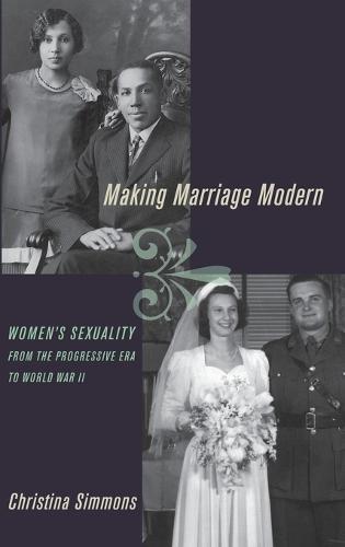 Making Marriage Modern: Women's Sexuality from the Progressive Era to World War II
