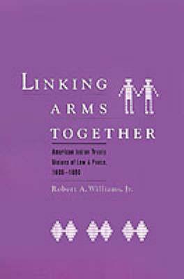 Linking Arms Together: American Indian Treaty Visions of Law and Peace, 1600-1800