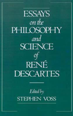 Essays on the Philosophy and Science of René Descartes