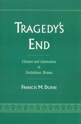 Tragedy's End: Closure and Innovation in Euripidean Drama