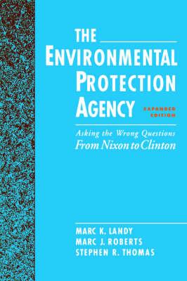 The Environmental Protection Agency: Asking the Wrong Questions: From Nixon to Clinton
