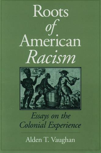 The Roots of American Racism: Essays on the Colonial Experience