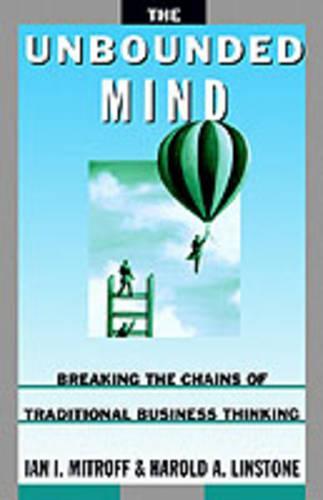 The Unbounded Mind: Breaking the Chains of Traditional Business Thinking