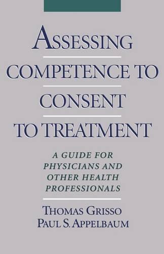 Assessing Competence to Consent to Treatment: A Guide for Physicians and Other Health Professionals