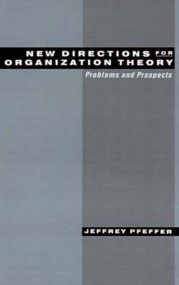 New Directions for Organization Theory: Problems and Prospects
