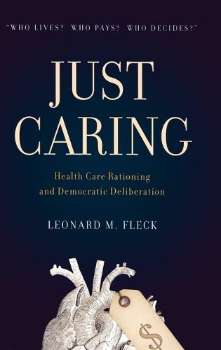Just Caring: Health Care Rationing and Democratic Deliberation
