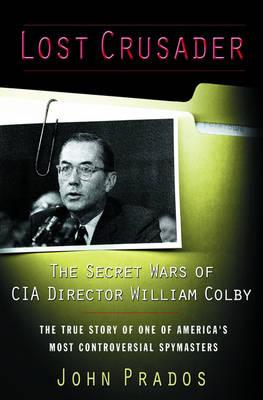 Lost Crusader: The Secret Wars of CIA Director William Colby