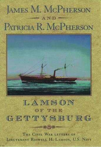 Lamson of the Gettysburg: The Civil War Letters of Lieutenant Roswell H. Lamson, U.S. Navy
