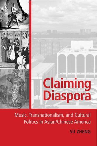 Claiming Diaspora: Music, Transnationalism, and Cultural Politics in Asian/Chinese America