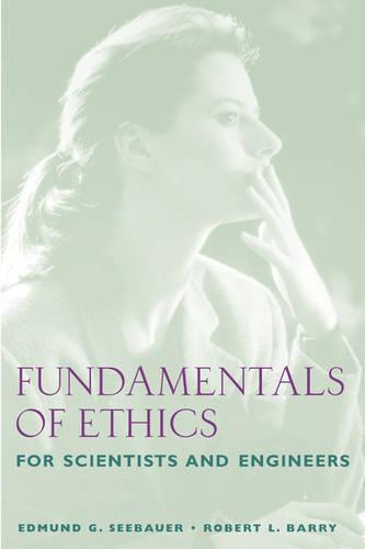 Fundamentals of Ethics for Scientists and Engineers
