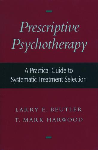 Prescriptive Psychotherapy: A Practical Guide to Systematic Treatment Selection