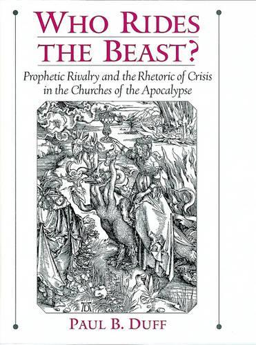 Who Rides the Beast?: Prophetic Rivalry and the Rhetoric of Crisis in the Churches of the Apocalypse