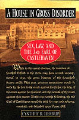 A House in Gross Disorder: Sex, Law, and the 2nd Earl of Castlehaven