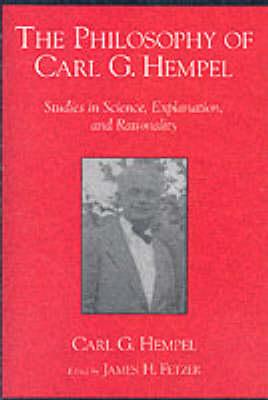 The Philosophy of Carl G. Hempel: Studies in Science, Explanation, and Rationality