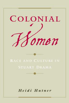Colonial Women: Race and Culture in Stuart Drama