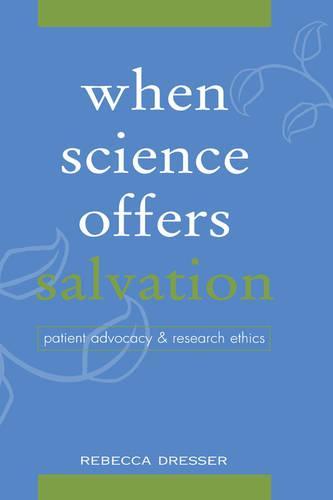 When Science Offers Salvation: Patient Advocacy and Research Ethics
