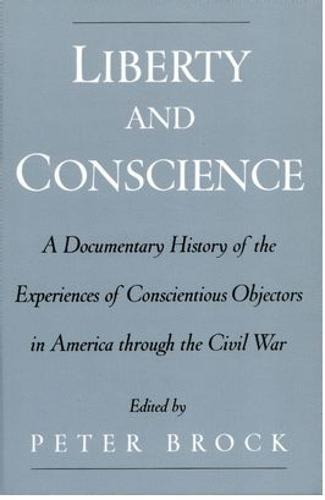 Liberty and Conscience: A Documentary History of Conscientious Objectors in America through the Civil War