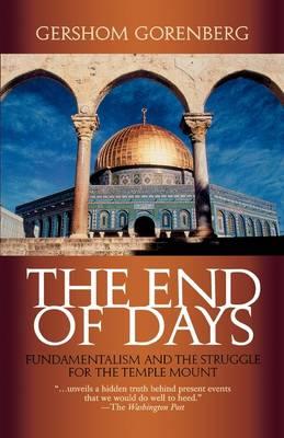 End of Days: Fundamentalism and the Struggle for the Temple Mount
