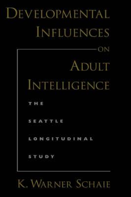 Developmental Influences on Adult Intelligence: The Seattle Longitudinal Study