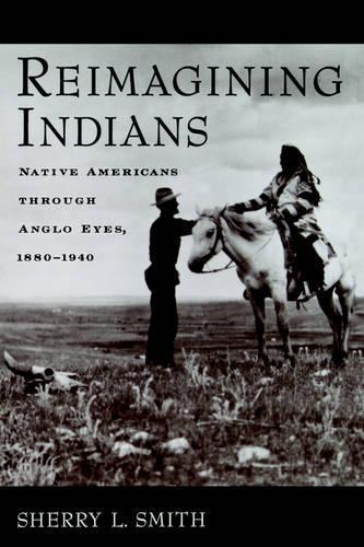 Reimagining Indians: Native Americans through Anglo Eyes, 1880-1940