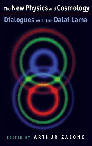 The New Physics and Cosmology: Dialogues with the Dalai Lama