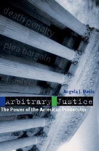 Arbitrary Justice: The Power of the American Prosecutor
