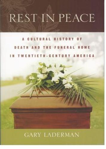 Rest in Peace: A Cultural History of Death and the Funeral Home in Twentieth-Century America